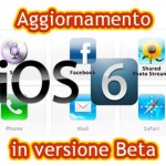 apple presenta ios6 in versione beta da scaricare per iphone e ipad