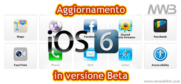 apple presenta ios6 in versione beta da scaricare per iphone e ipad